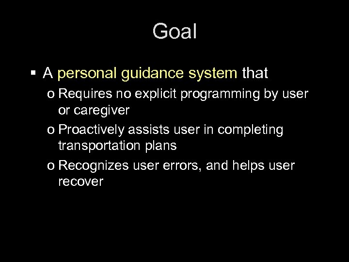 Goal § A personal guidance system that o Requires no explicit programming by user