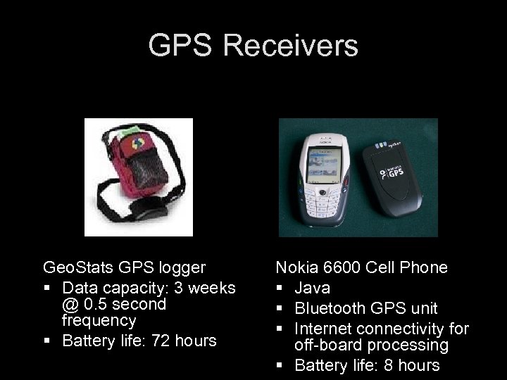 GPS Receivers Geo. Stats GPS logger § Data capacity: 3 weeks @ 0. 5
