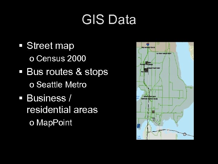GIS Data § Street map o Census 2000 § Bus routes & stops o