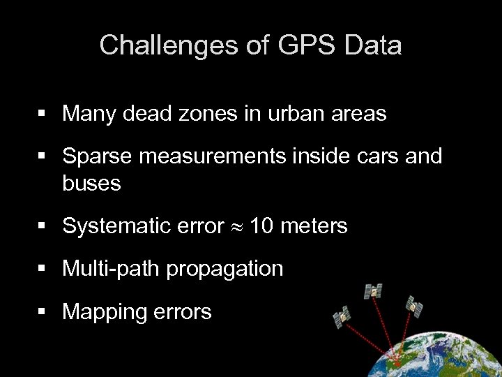Challenges of GPS Data § Many dead zones in urban areas § Sparse measurements