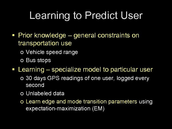Learning to Predict User § Prior knowledge – general constraints on transportation use o