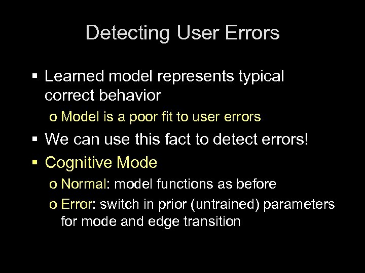 Detecting User Errors § Learned model represents typical correct behavior o Model is a