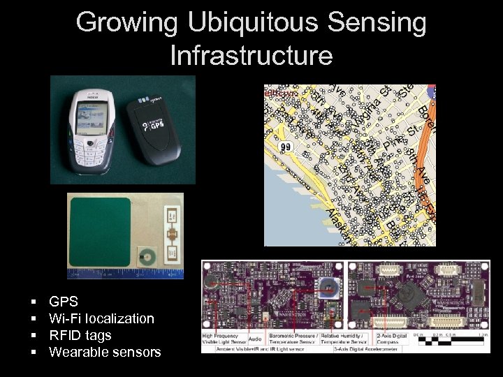 Growing Ubiquitous Sensing Infrastructure § § GPS Wi-Fi localization RFID tags Wearable sensors 