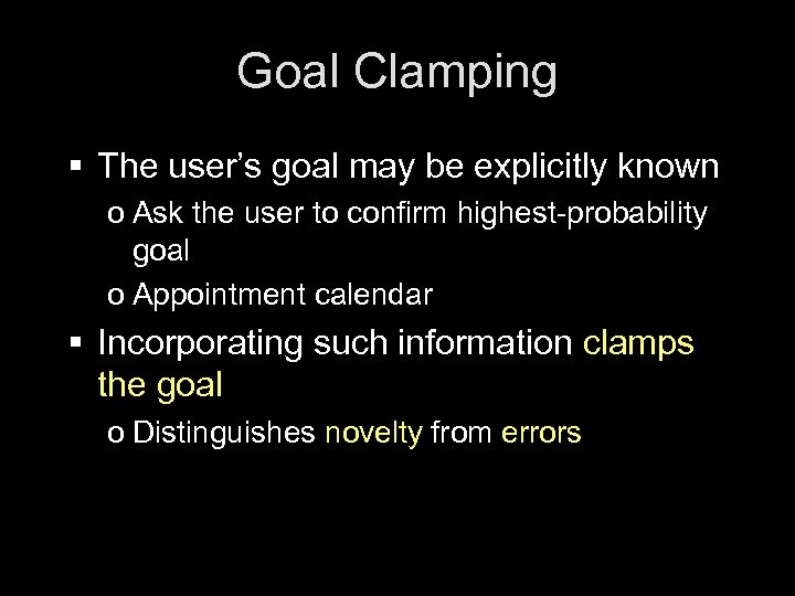 Goal Clamping § The user’s goal may be explicitly known o Ask the user