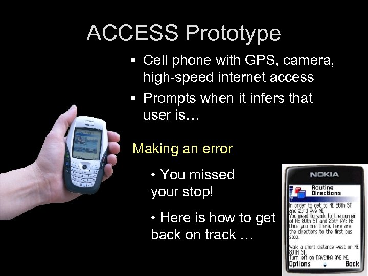 ACCESS Prototype § Cell phone with GPS, camera, high-speed internet access § Prompts when