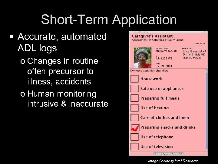 Short-Term Application § Accurate, automated ADL logs o Changes in routine often precursor to