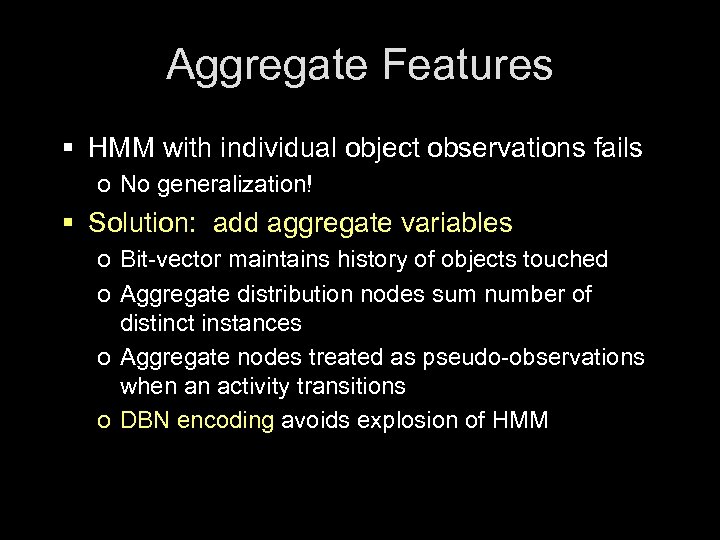 Aggregate Features § HMM with individual object observations fails o No generalization! § Solution: