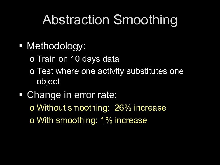 Abstraction Smoothing § Methodology: o Train on 10 days data o Test where one
