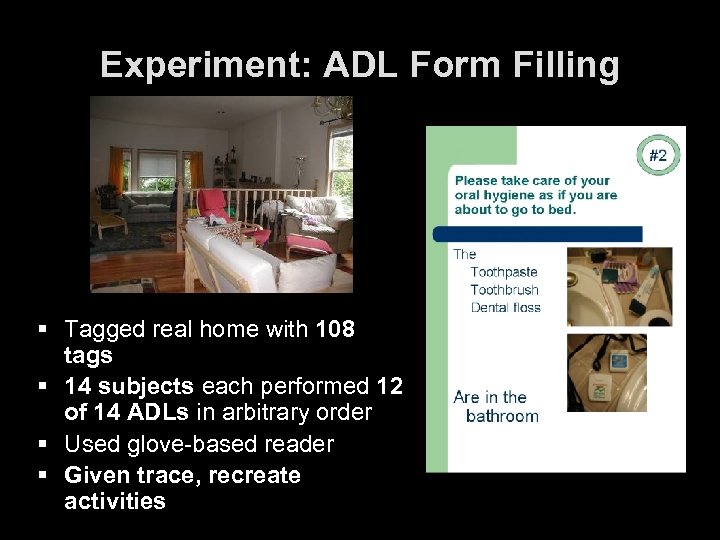 Experiment: ADL Form Filling § Tagged real home with 108 tags § 14 subjects