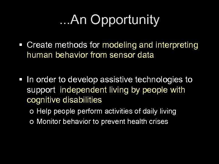. . . An Opportunity § Create methods for modeling and interpreting human behavior