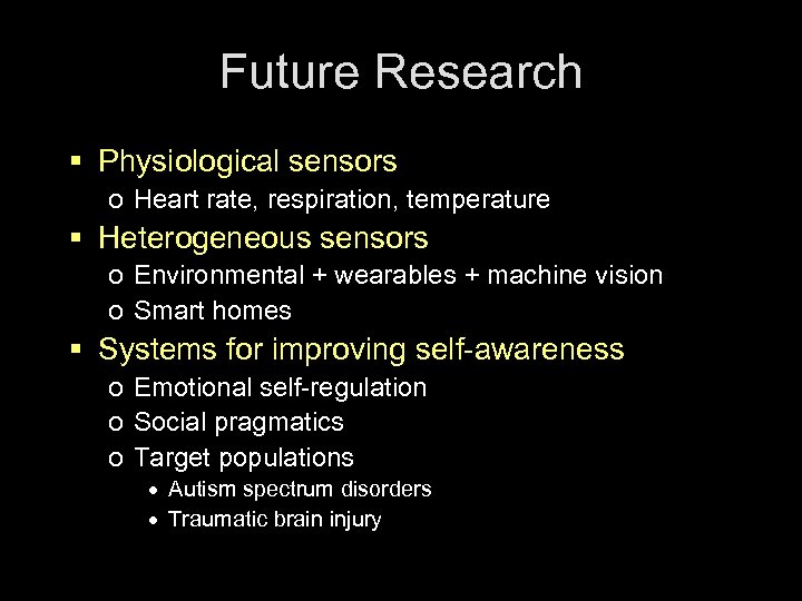 Future Research § Physiological sensors o Heart rate, respiration, temperature § Heterogeneous sensors o