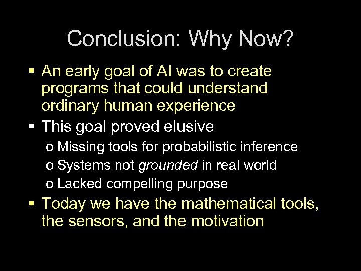 Conclusion: Why Now? § An early goal of AI was to create programs that