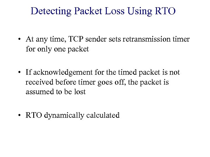 Detecting Packet Loss Using RTO • At any time, TCP sender sets retransmission timer