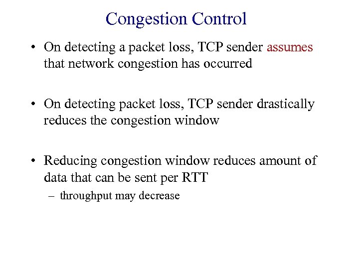 Congestion Control • On detecting a packet loss, TCP sender assumes that network congestion