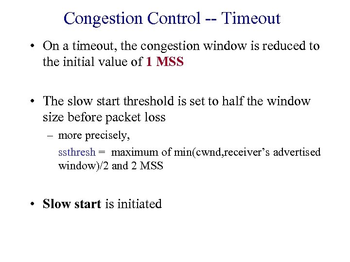 Congestion Control -- Timeout • On a timeout, the congestion window is reduced to