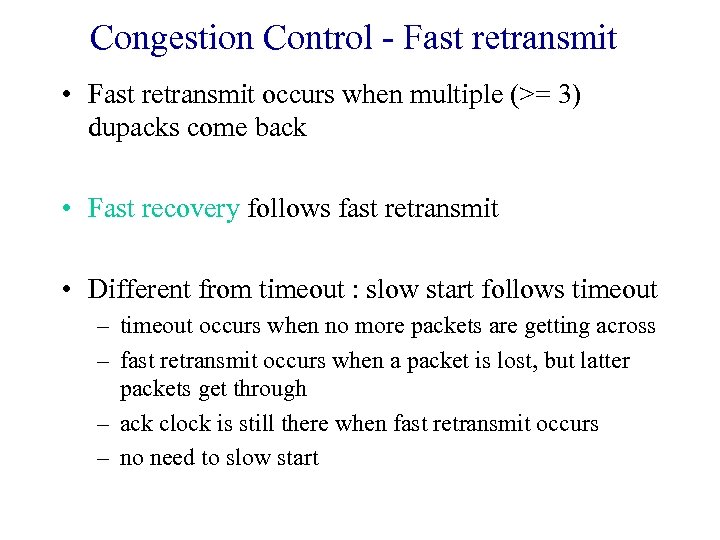 Congestion Control - Fast retransmit • Fast retransmit occurs when multiple (>= 3) dupacks