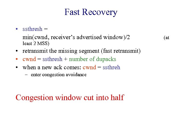 Fast Recovery • ssthresh = min(cwnd, receiver’s advertised window)/2 least 2 MSS) • retransmit