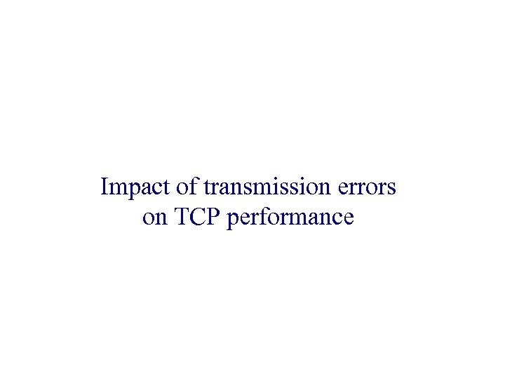 Impact of transmission errors on TCP performance 