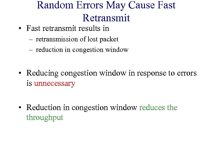 Random Errors May Cause Fast Retransmit • Fast retransmit results in – retransmission of