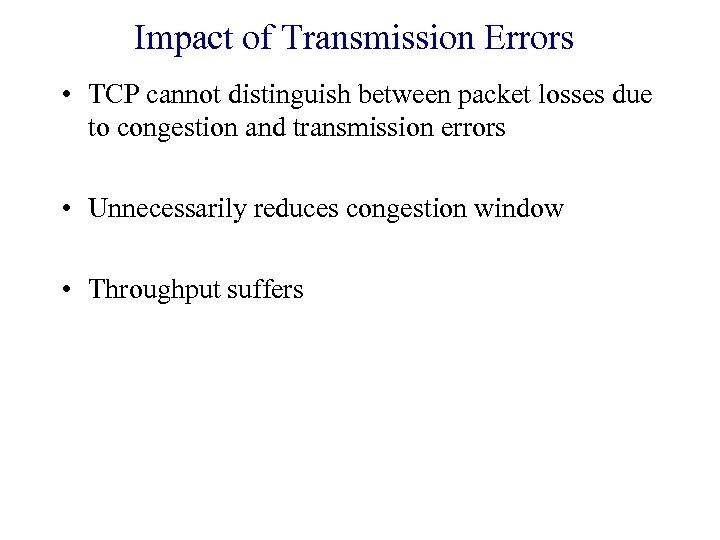 Impact of Transmission Errors • TCP cannot distinguish between packet losses due to congestion