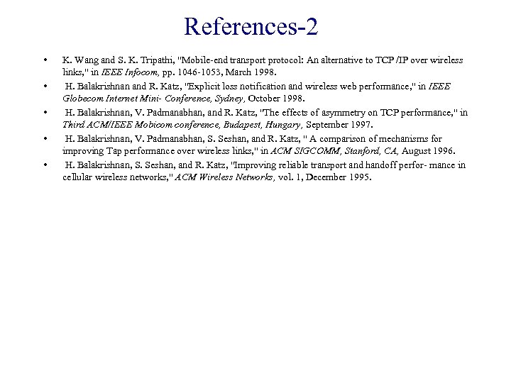 References-2 • • • K. Wang and S. K. Tripathi, "Mobile-end transport protocol: An
