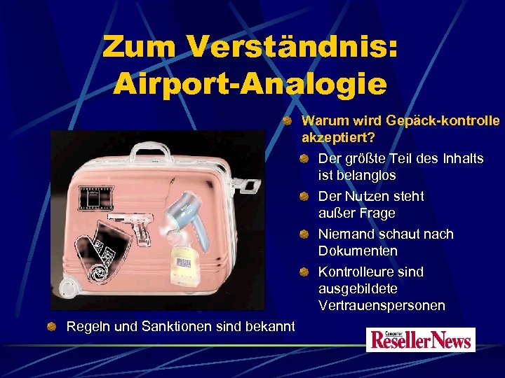 Zum Verständnis: Airport-Analogie Warum wird Gepäck-kontrolle akzeptiert? Der größte Teil des Inhalts ist belanglos