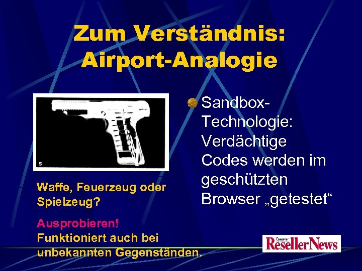 Zum Verständnis: Airport-Analogie Waffe, Feuerzeug oder Spielzeug? Sandbox. Technologie: Verdächtige Codes werden im geschützten