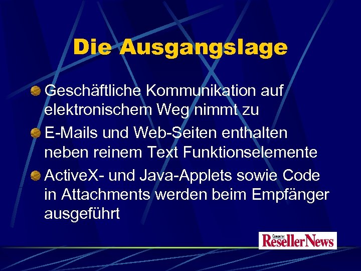 Die Ausgangslage Geschäftliche Kommunikation auf elektronischem Weg nimmt zu E-Mails und Web-Seiten enthalten neben