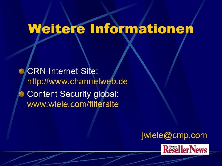 Weitere Informationen CRN-Internet-Site: http: //www. channelweb. de Content Security global: www. wiele. com/filtersite jwiele@cmp.