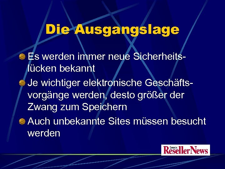 Die Ausgangslage Es werden immer neue Sicherheitslücken bekannt Je wichtiger elektronische Geschäftsvorgänge werden, desto