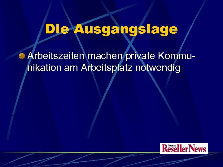 Die Ausgangslage Arbeitszeiten machen private Kommunikation am Arbeitsplatz notwendig 