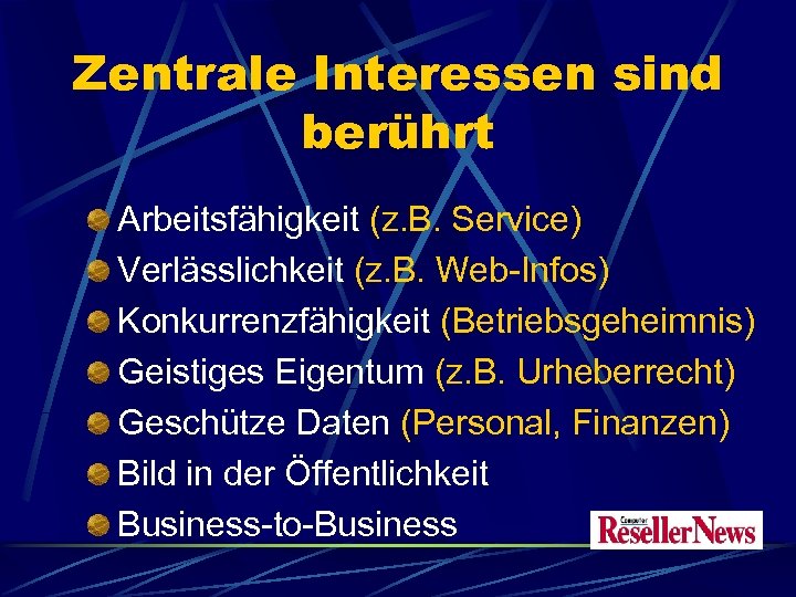 Zentrale Interessen sind berührt Arbeitsfähigkeit (z. B. Service) Verlässlichkeit (z. B. Web-Infos) Konkurrenzfähigkeit (Betriebsgeheimnis)