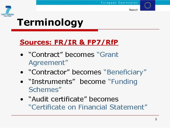 Terminology Sources: FR/IR & FP 7/Rf. P • “Contract” becomes “Grant Agreement” • “Contractor”