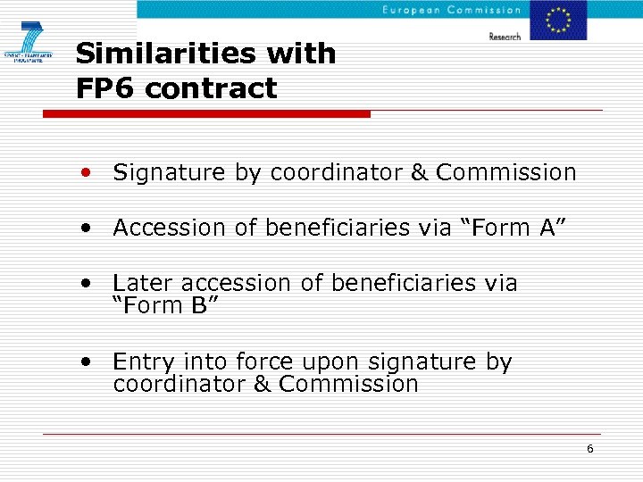 Similarities with FP 6 contract • Signature by coordinator & Commission • Accession of