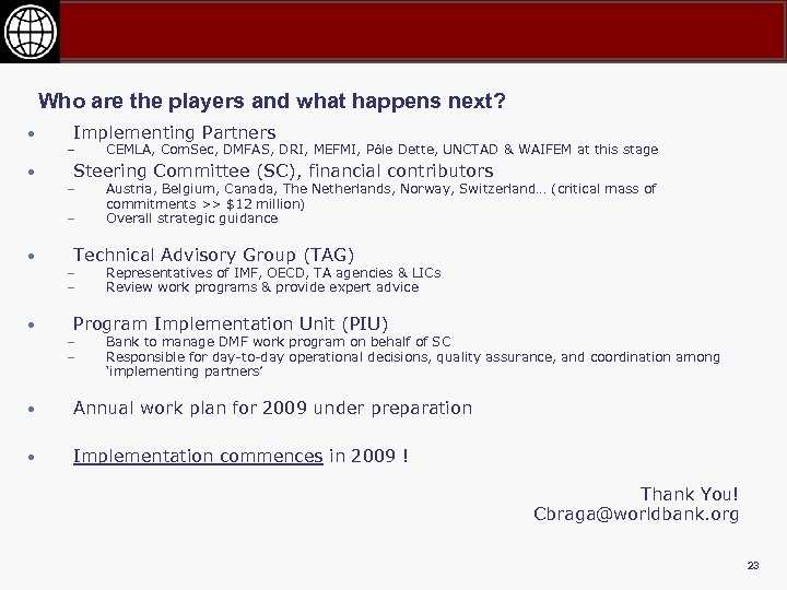 Who are the players and what happens next? • • Implementing Partners – Steering