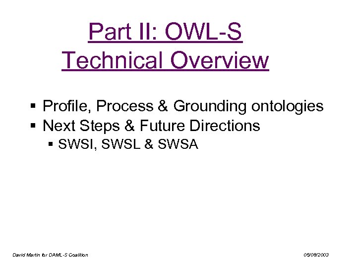 Part II: OWL-S Technical Overview § Profile, Process & Grounding ontologies § Next Steps