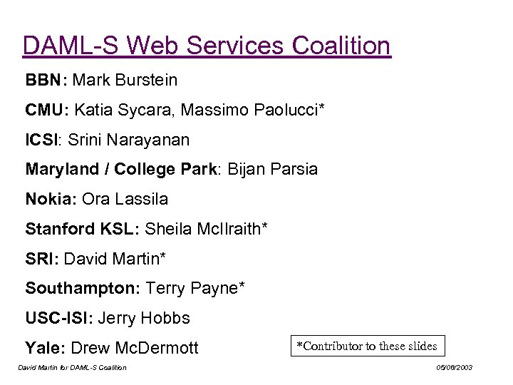 DAML-S Web Services Coalition BBN: Mark Burstein CMU: Katia Sycara, Massimo Paolucci* ICSI: Srini