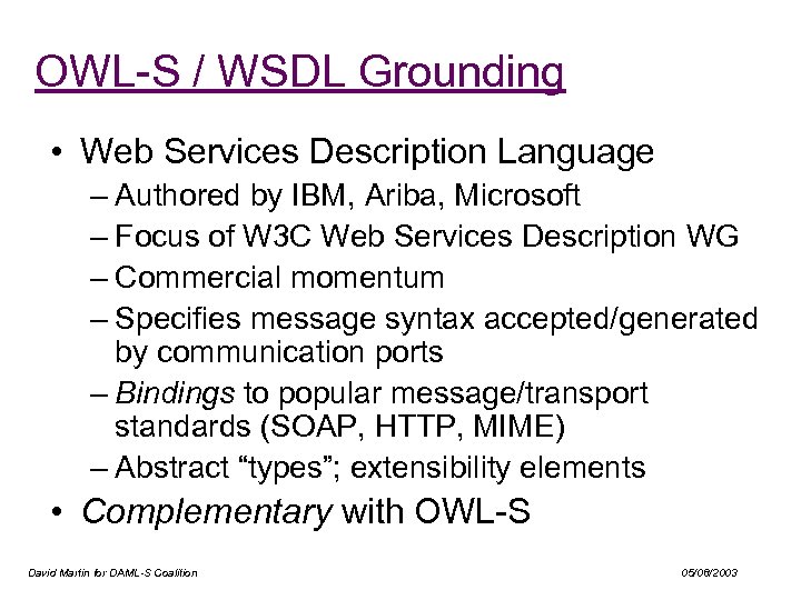 OWL-S / WSDL Grounding • Web Services Description Language – Authored by IBM, Ariba,