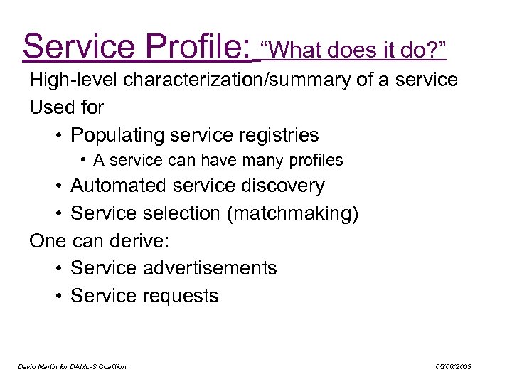 Service Profile: “What does it do? ” High-level characterization/summary of a service Used for