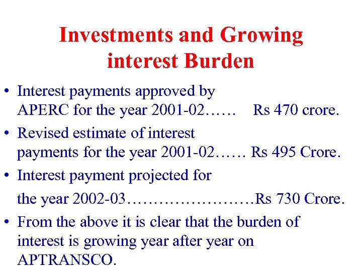 Investments and Growing interest Burden • Interest payments approved by APERC for the year