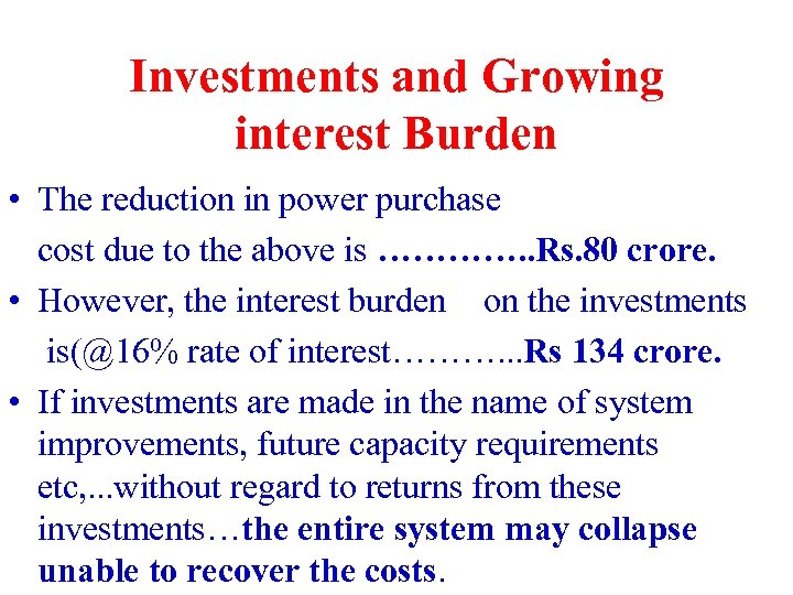 Investments and Growing interest Burden • The reduction in power purchase cost due to