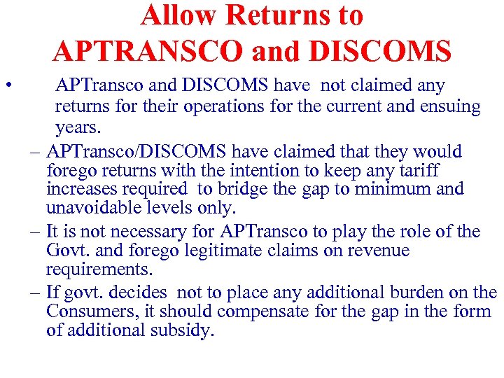 Allow Returns to APTRANSCO and DISCOMS • APTransco and DISCOMS have not claimed any