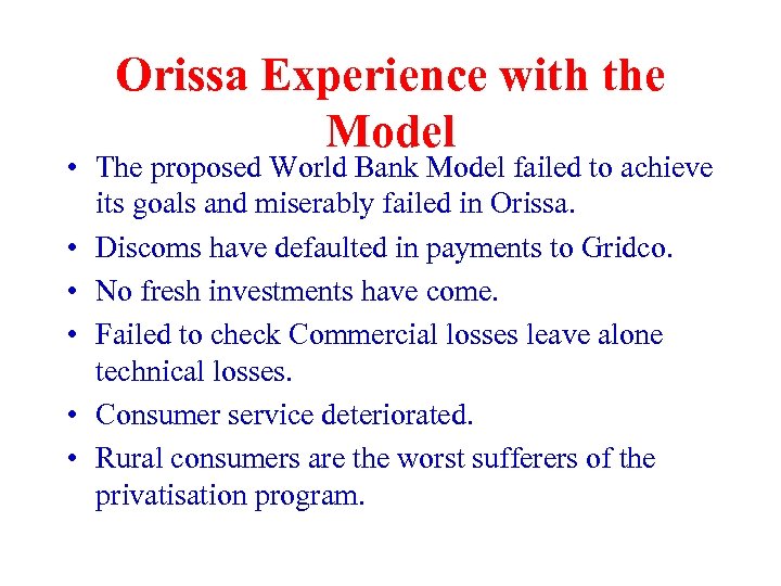 Orissa Experience with the Model • The proposed World Bank Model failed to achieve