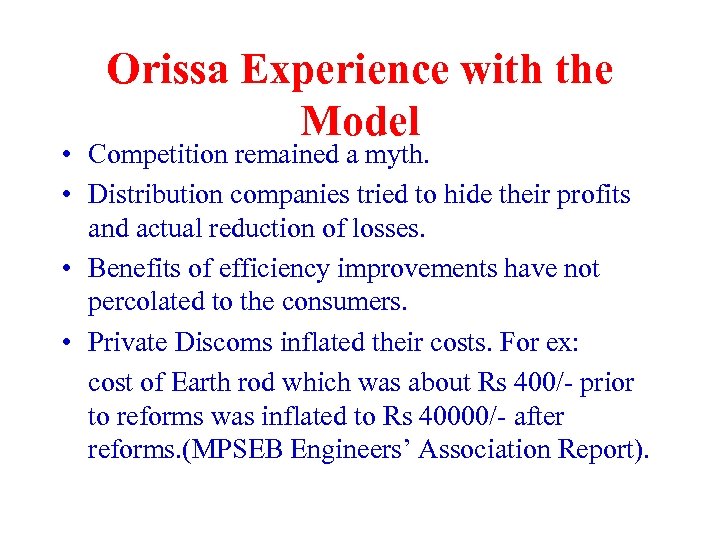 Orissa Experience with the Model • Competition remained a myth. • Distribution companies tried