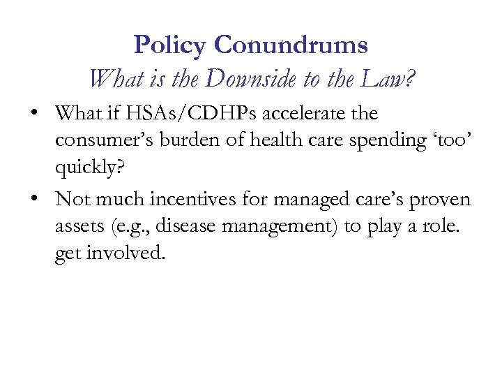 Policy Conundrums What is the Downside to the Law? • What if HSAs/CDHPs accelerate