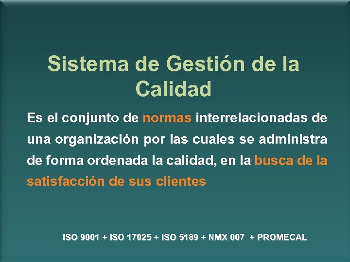 Sistema de Gestión de la Calidad Es el conjunto de normas interrelacionadas de una