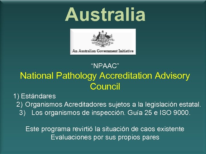 Australia “NPAAC” National Pathology Accreditation Advisory Council 1) Estándares 2) Organismos Acreditadores sujetos a