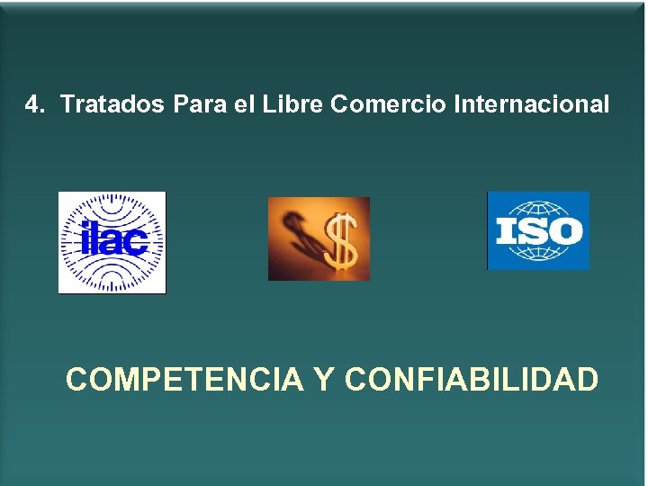 4. Tratados Para el Libre Comercio Internacional COMPETENCIA Y CONFIABILIDAD 