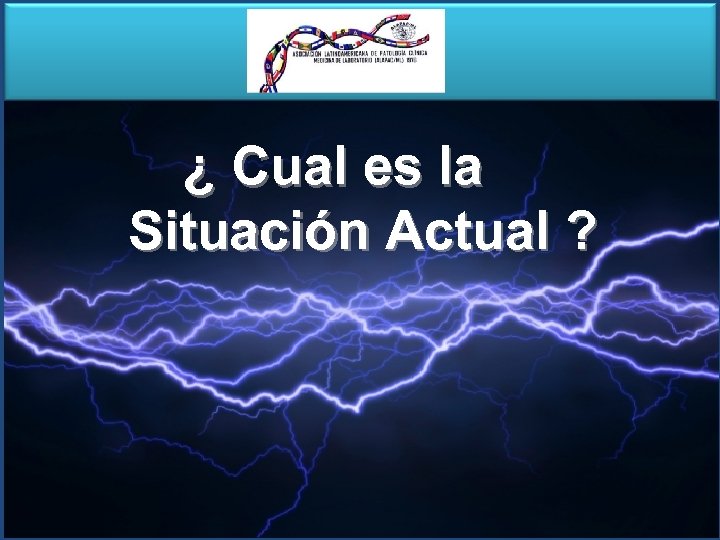 ¿ Cual es la Situación Actual ? 