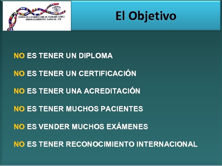 El Objetivo NO ES TENER UN DIPLOMA NO ES TENER UN CERTIFICACIÓN NO ES